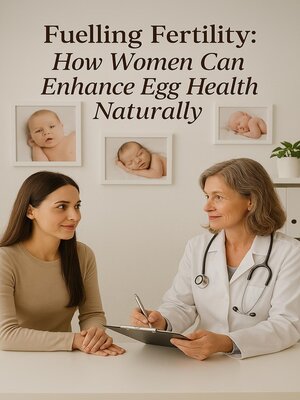 cover image of Fueling Fertility, the Ultimate Guide to Strengthening Egg Health Naturally
